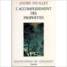 L'Accomplissement des prophéties ou Les Annonces convergentes du Sauveur Messianique dans l'Ancien Testament et leur réalisation dans le Nouveau Testament